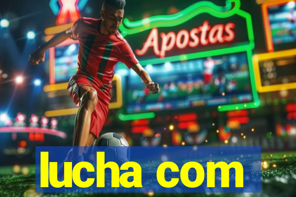 lucha com